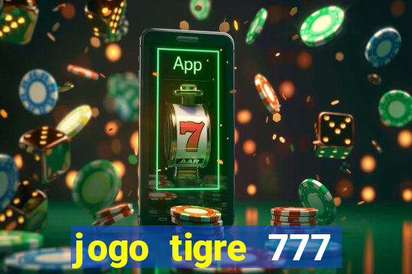 jogo tigre 777 como jogar